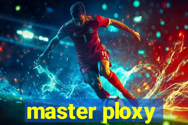 master ploxy